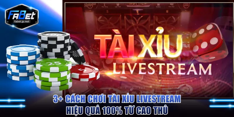 Cách chơi tài xỉu livestream