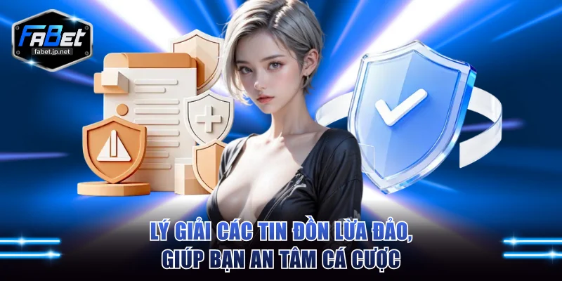 Lý giải các tin đồn lừa đảo, giúp bạn an tâm cá cược