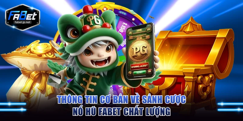 Tổng quan về nổ hũ FABET cần biết